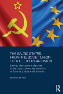 The Baltic States from the Soviet Union to the European Union: Identity, Discourse and Power in the Post-Communist Transition of Estonia, Latvia and Lithuania