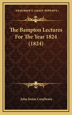 The Bampton Lectures for the Year 1824 (1824) - Conybeare, John Josias