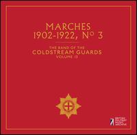 The Band of the Coldstream Guards, Vol. 13: Marches 1902-1922, No. 3 - Band of Coldstream Guards