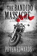 The Bandido Massacre: A True Story of Bikers, Brotherhood and Be - Edwards, Peter