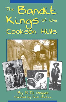 The Bandit Kings of the Cookson Hills - Morgan, R D