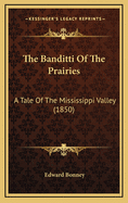 The Banditti of the Prairies: A Tale of the Mississippi Valley (1850)