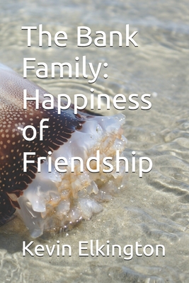 The Bank Family: Happiness of Friendship - Elkington, Kevin