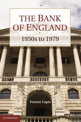 The Bank of England: 1950s to 1979 - Capie, Forrest