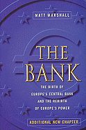 The Bank: The Birth of Europe's Central Bank and the Rebirth of Europe's Power - Marshall, Matt