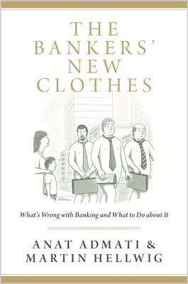 The Bankers' New Clothes: What's Wrong with Banking and What to Do about It - Updated Edition - Admati, Anat (Preface by), and Hellwig, Martin (Preface by)