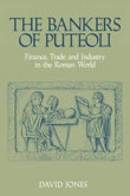 The Bankers of Puteoli: Finance, Trade and Industry in the Roman World - Jones, David, Mr.