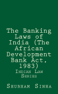 The Banking Laws of India (the African Development Bank ACT, 1983): Indian Law Series