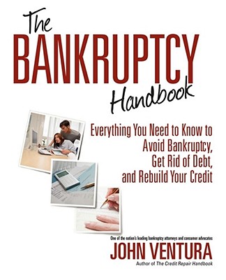 The Bankruptcy Handbook: Everything You Need to Know to Avoid Bankruptcy, Get Rid of Debt, and Rebuild Your Credit - Ventura, John