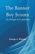 The Banner Boy Scouts: The Struggle for Leadership