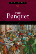 The Banquet: Dining in the Great Courts of Late Renaissance Europe