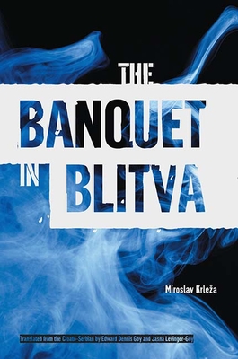 The Banquet in Blitva - Krleza, Miroslav, and Levinger-Goy, Jasna (Translated by), and Goy, Edward Dennis (Translated by)