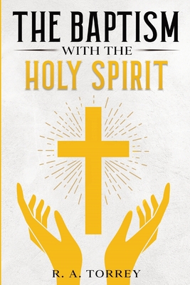 The Baptism with the Holy Spirit - Torrey, R a