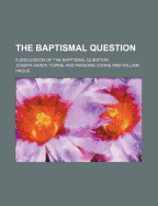 The Baptismal Question: a Discussion of the Baptismal Question