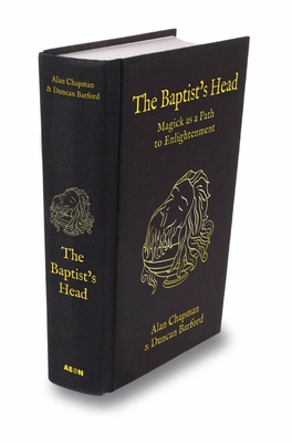 The Baptist's Head Compendium: Magick as a Path to Enlightenment - Chapman, Alan, and Barford, Duncan