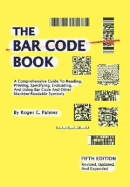 The Bar Code Book: Fifth Edition - A Comprehensive Guide to Reading, Printing, Specifying, Evaluating, and Using Bar Code and Other Machine-Readable Symbols