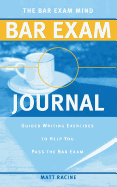 The Bar Exam Mind Bar Exam Journal: Guided Writing Exercises to Help You Pass the Bar Exam