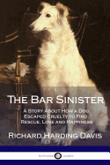 The Bar Sinister: A Story About How a Dog Escaped Cruelty to Find Rescue, Love and Happiness