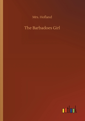 The Barbadoes Girl - Hofland, Mrs.