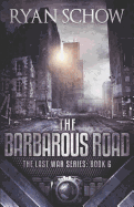 The Barbarous Road: A Post-Apocalyptic EMP Survivor Thriller