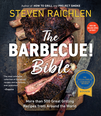 The Barbecue! Bible: More Than 500 Great Grilling Recipes from Around the World - Raichlen, Steven
