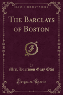 The Barclays of Boston (Classic Reprint)