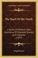 The Bard of the North: A Series of Poetical Tales, Illustrative of Highland Scenery and Character (1833)