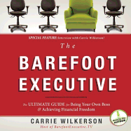 The Barefoot Executive: The Ultimate Guide to Being Your Own Boss and Achieving Financial Freedom