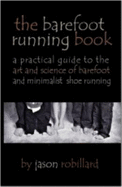 The Barefoot Running Book: A Practical Guide to the Art and Science of Barefoot and Minimalist Shoe Running