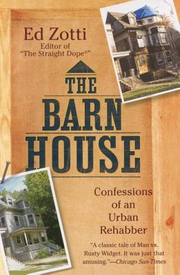 The Barn House: Confessions of an Urban Rehabber - Zotti, Ed