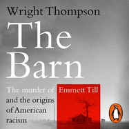 The Barn: The Murder of Emmett Till and the Cradle of American Racism