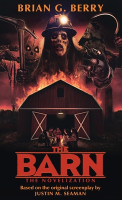 The Barn: The Novelization - Berry, Brian G, and Seaman, Justin M (Screenwriter)