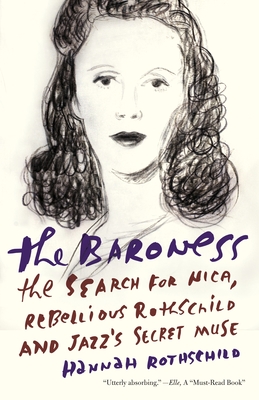 The Baroness: The Search for Nica, the Rebellious Rothschild and Jazz's Secret Muse - Rothschild, Hannah