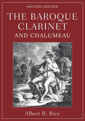 The Baroque Clarinet and Chalumeau - Rice, Albert R