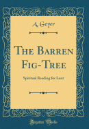 The Barren Fig-Tree: Spiritual Reading for Lent (Classic Reprint)