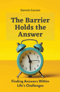 The Barrier Holds the Answer: Finding Answers Within Life's Challenges