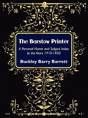 The Barstow Printer: A Personal Name and Subject Index to the Years 1910-1920 - Barrett, Buckley Barry