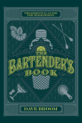 The Bartender's Book: The Essential Guide for Mixologists - Broom, Dave