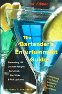 The Bartender's Entertainment Guide: Bartending, Drink Recipes, Bar Jokes, Tricks & Pick Up Lines