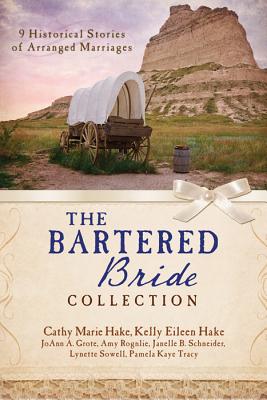 The Bartered Bride Collection: 9 Complete Stories - Hake, Cathy Marie, and Grote, Joann A, and Hake, Kelly Eileen