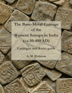 The Base-metal Coinage of the Western Satraps of India, ca.50-400 AD: Catalogue and Rarity Guide