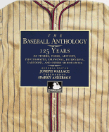 The Baseball Anthology: 125 Years of Stories, Poems, Articles, Photographs, Drawings, Interviews, Cartoons, and Other Memorabilia