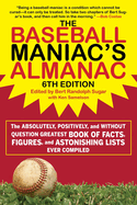 The Baseball Maniac's Almanac: The Absolutely, Positively, and Without Question Greatest Book of Facts, Figures, and Astonishing Lists Ever Compiled