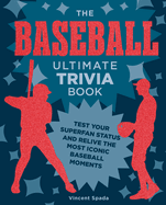 The Baseball Ultimate Trivia Book: Test Your Superfan Status and Relive the Most Iconic Baseball Moments