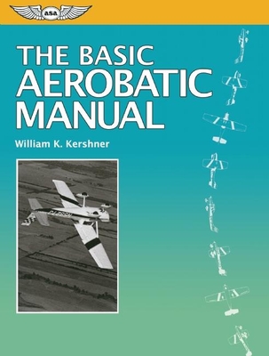 The Basic Aerobatic Manual - Kershner, William K