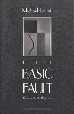 The Basic Fault: Therapeutic Aspects of Regression - Balint, Michael