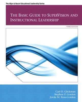 The Basic Guide to SuperVision and Instructional Leadership - Glickman, Carl, and Gordon, Stephen, and Ross-Gordon, Jovita