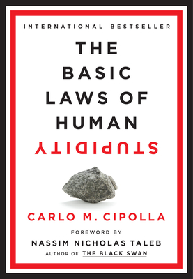 The Basic Laws of Human Stupidity - Cipolla, Carlo M, and Taleb, Nassim Nicholas (Foreword by)