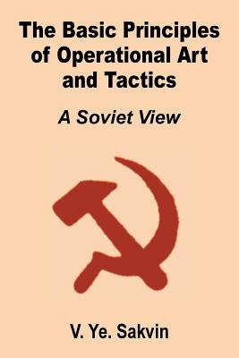 The Basic Principles of Operational Art and Tactics: A Soviet View - Savkin, V Ye