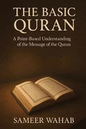 The Basic Quran: A Point Based Understanding of the Message of the Quran